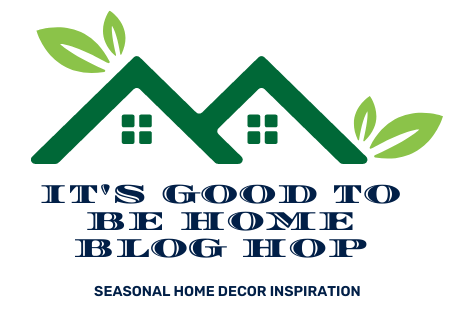 It's Good To Be Home Blog Hop